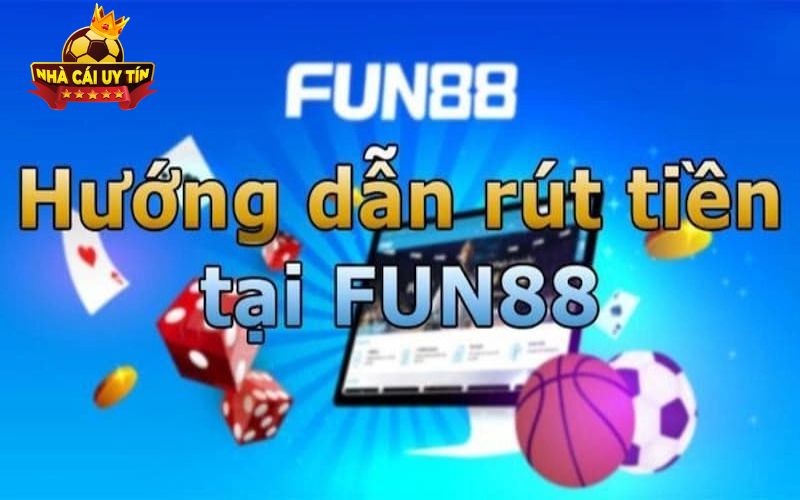 fun88 2 Mẹo giúp rút tiền Fun88 nhanh chóng và an toàn