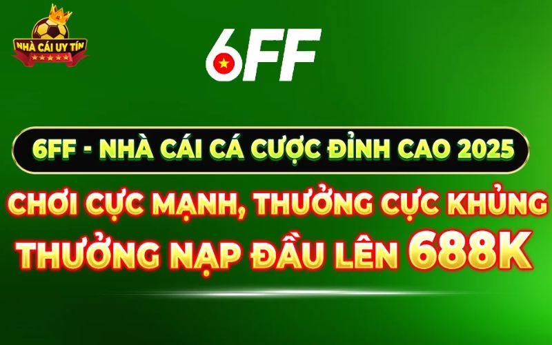 6ff uu dai lon thuong nap dau Ưu đãi lớn tại 6FF thưởng nạp đầu lên đến 688K